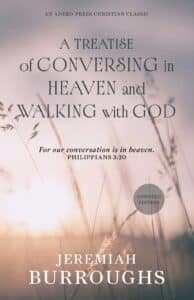 A Treatise of Conversing in Heaven and Walking with God